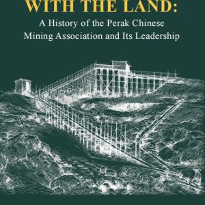 In Symbiosis with the Land: A History of the Perak Chinese Mining Association and Its Leadership