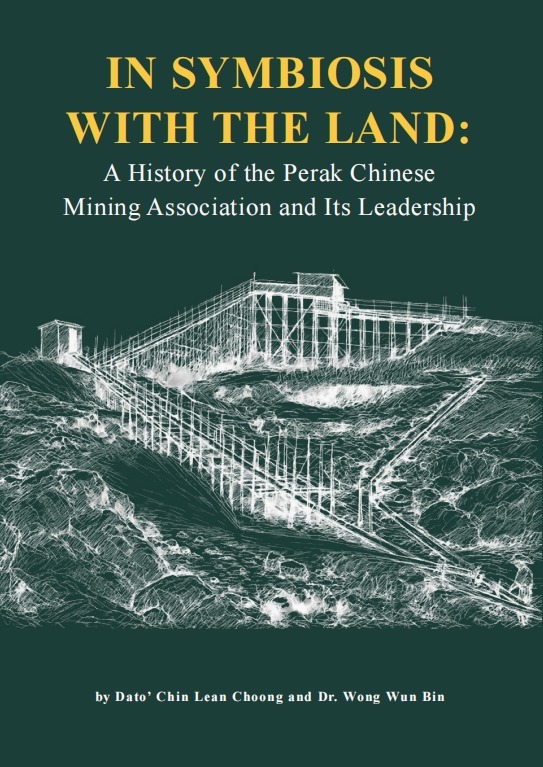 In Symbiosis with the Land: A History of the Perak Chinese Mining Association and Its Leadership
